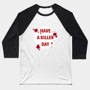 have a killer day Baseball T-Shirt